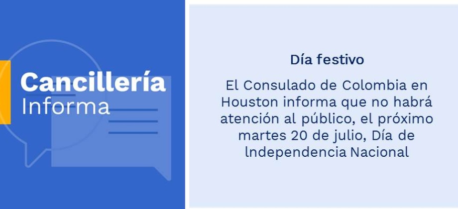 Día festivo: Consulado de Colombia en Houston informa que no habrá atención al público, el próximo martes 20 de julio, Día de lndependencia Nacional