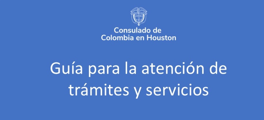 Consulta la Guía para la atención de trámites y servicios en el Consulado de Colombia en Houston