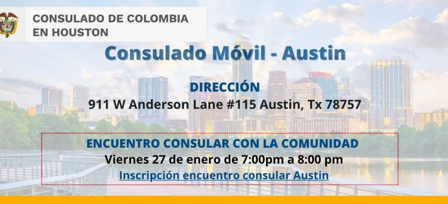 El Consulado de Colombia en Houston realizará en Austin – Texas un Encuentro Consular, el 27 de enero, y un Consulado Móvil los días 28 y 29 de enero de 2023