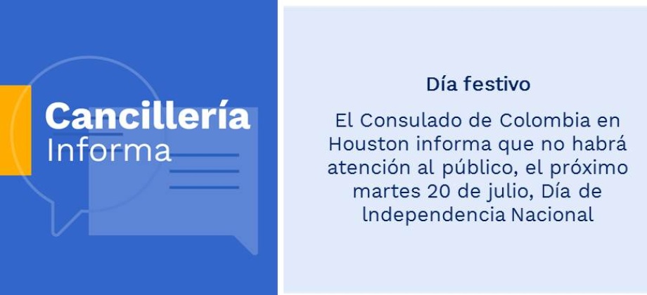 Día festivo: Consulado de Colombia en Houston informa que no habrá atención al público, el próximo martes 20 de julio, Día de lndependencia Nacional