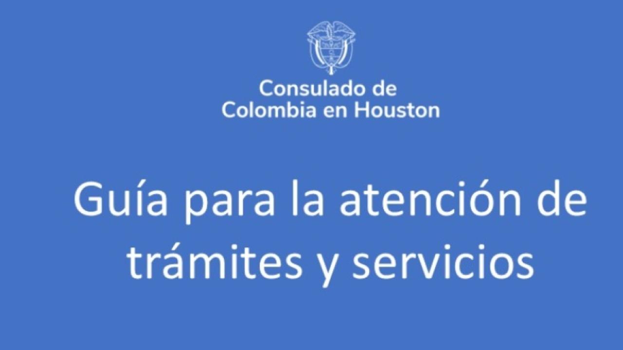 Consulta la Guía para la atención de trámites y servicios en el Consulado de Colombia en Houston