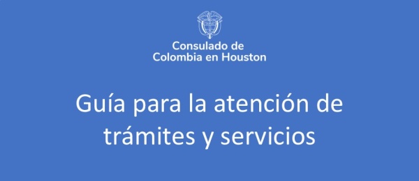  Consulta la Guía para la atención de trámites y servicios en el Consulado de Colombia en Houston