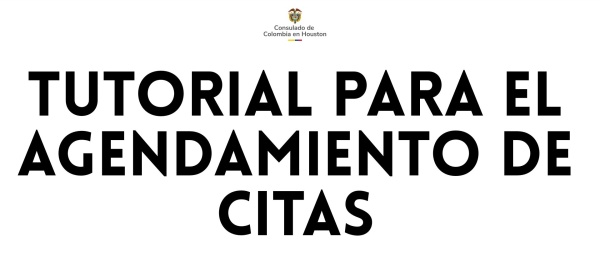 Bienvenidos al tutorial de agendamiento de citas del Consulado de Colombia en Houston