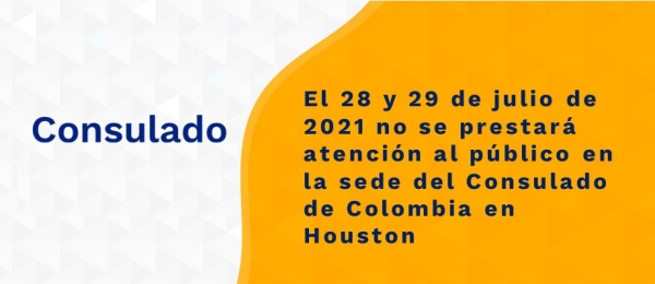 El 28 y 29 de julio de 2021 no se prestará atención al público en la sede del Consulado de Colombia en Houston
