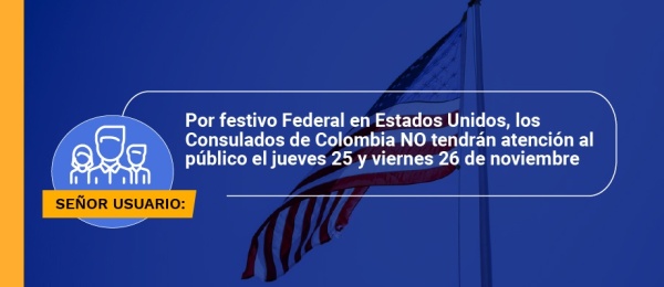Consulado de Colombia no tendrá atención al publicó 25 y 26 de noviembre con motivo de la Conmemoración de Acción de Gracias en Estados Unidos